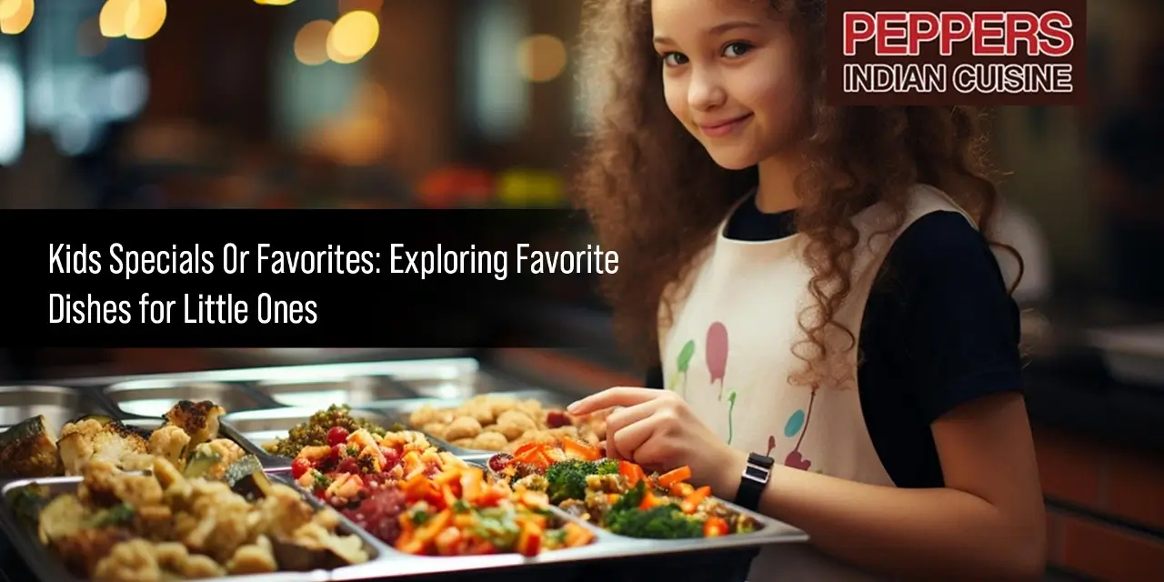 Kids Specials Or Favorites: Exploring Favorite Dishes for Little Ones